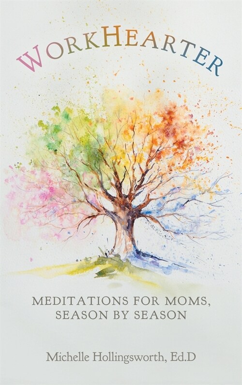 WorkHearter: Meditations for Moms, Season by Season (Hardcover)