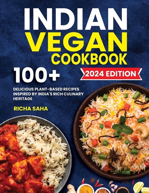 Indian Vegan Cookbook: 100+ Delicious Plant-Based Recipes Inspired by Indias Rich Culinary Heritage (Paperback)