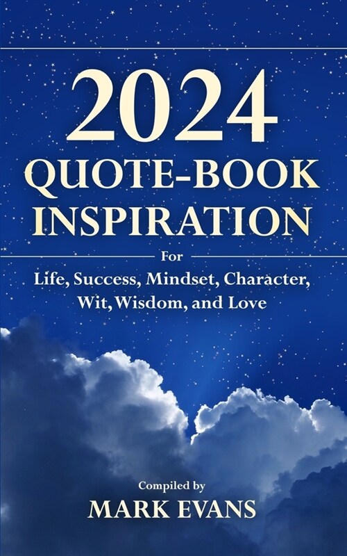 2024 Quote-Book: INSPIRATION For Life, Success, Mindset, Character, Wit, Wisdom, and Love (Paperback)