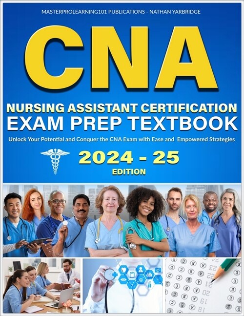 CNA Nursing Assistant Certification Exam Prep Textbook: Unlock Your Potential and Conquer the CNA Exam with Ease and Empowered Strategies (Paperback)
