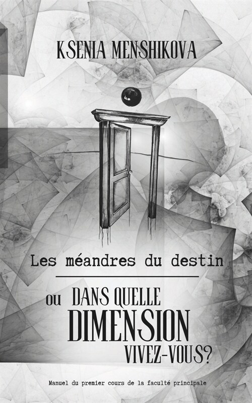 Les m?ndres du destin: ou DANS QUELLE DIMENSION VIVEZ-VOUS? (Paperback)