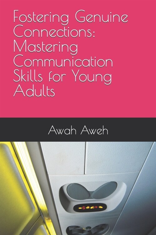 Fostering Genuine Connections: Mastering Communication Skills for Young Adults (Paperback)
