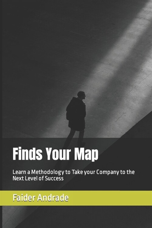 Finds Your Map: Learn a Methodology to Take your Company to the Next Level of Success (Paperback)