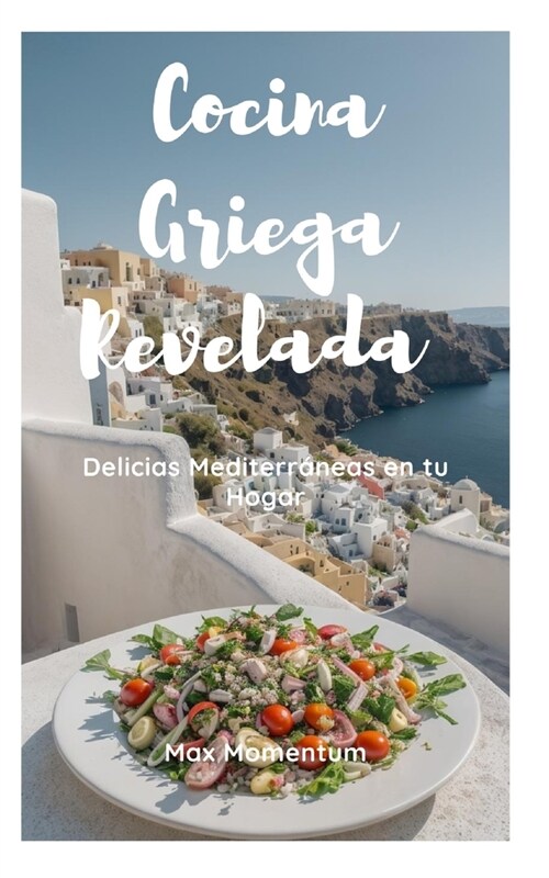 Cocina Griega Revelada: Delicias Mediterr?eas en tu Hogar (Paperback)