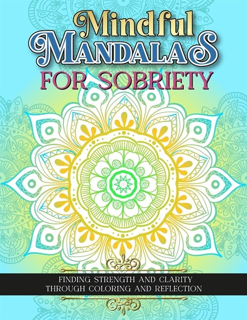 Mindful Mandalas For Sobriety: Finding Strength And Clarity Through Coloring And Reflection (Paperback)