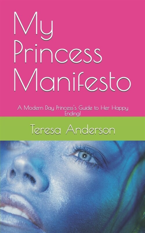 My Princess Manifesto: A Modern Day Princesss Guide to Her Happy Ending! (Paperback)