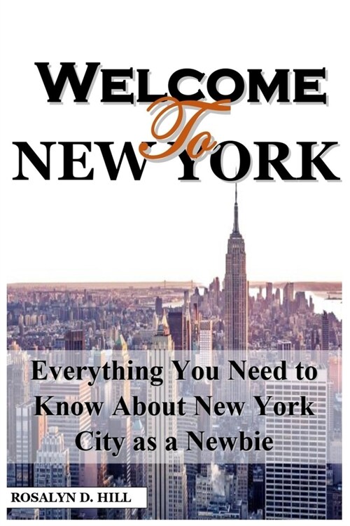 Welcome to New York: Unlock the Empire States Heart: A Concise Guide for Newcomers. Discover the heartbeat of New York in crucial insigh (Paperback)