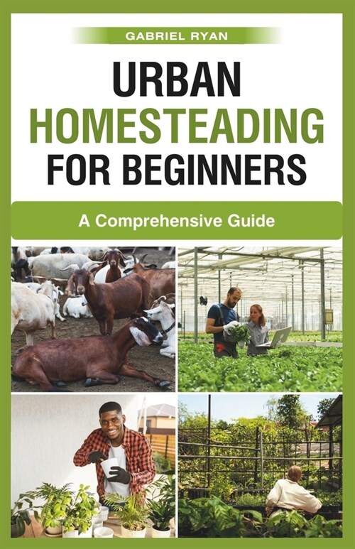 urban homesteading for beginners: A Comprehensive Guide (Paperback)