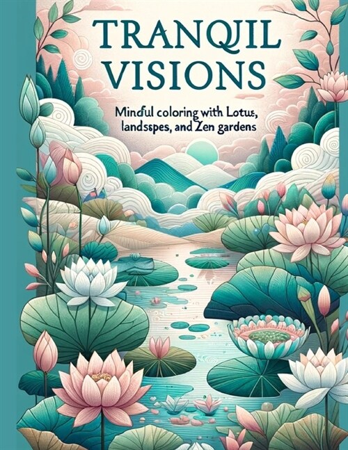 Tranquil Visions: Mindful Coloring with Lotus Flowers, Serene Landscapes, and Zen Gardens (Paperback)