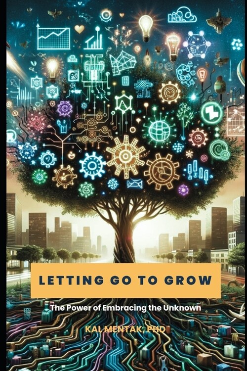 Letting Go to Grow: The Power of Embracing the Unknown (Paperback)