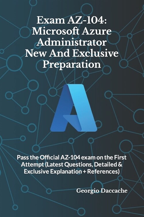 Exam AZ-104: Microsoft Azure Administrator New And Exclusive Preparation: Pass the Official AZ-104 exam on the First Attempt (Lates (Paperback)