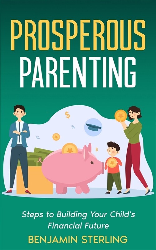 Prosperous Parenting: Steps to Building Your Childs Financial Future (Paperback)