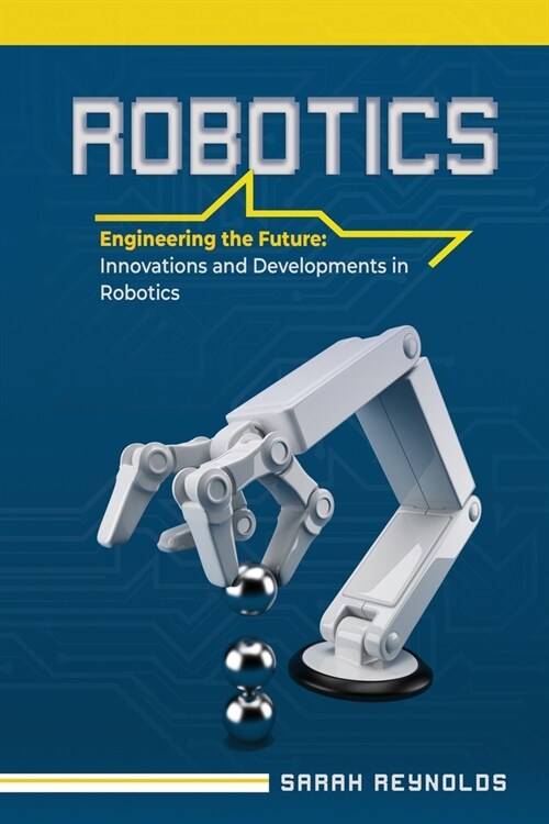 Robotics: Engineering the Future: Innovations and Developments in Robotics (Paperback)