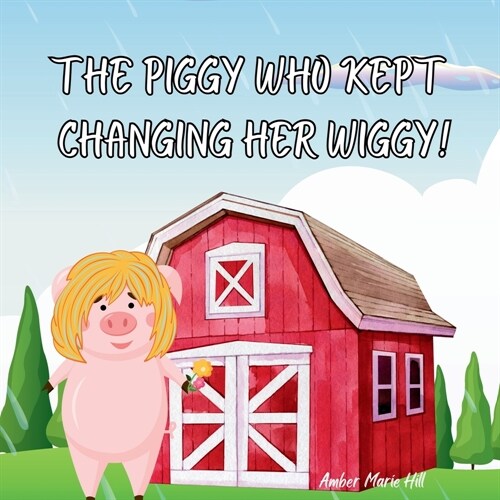 The Piggy Who Kept Changing Her Wiggy!: Learning the Colors in the Rainbow the Fun Way (Paperback)