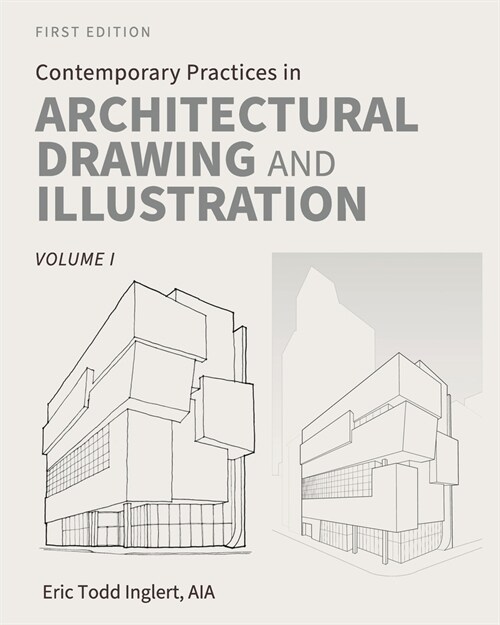 Contemporary Practices in Architectural Drawing and Illustration: Volume I (Paperback)