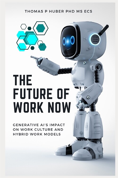 The Future of Work Now: Generative AIs Impact on Work Culture and Hybrid Work Models (Paperback)