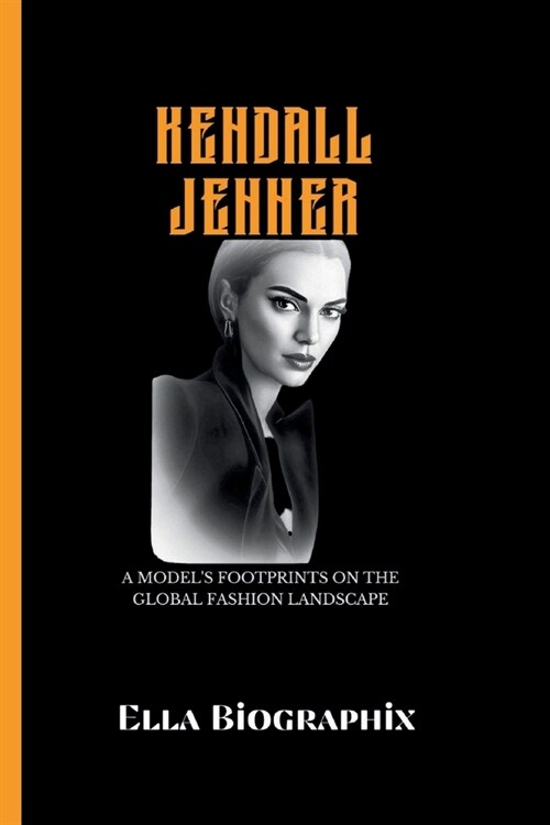 Kendall Jenner: A Models Footprints on the Global Fashion Landscape (Paperback)