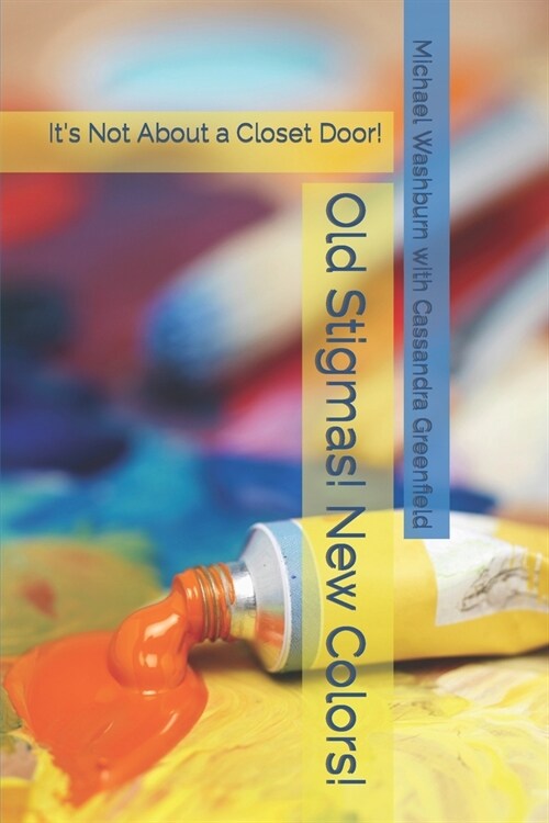 Old Stigmas! New Colors!: Its Not About a Closet Door! (Paperback)