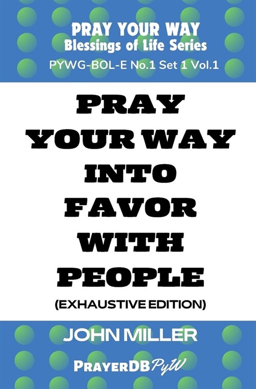 Pray Your Way into Favor With People (Exhaustive Edition) (Paperback)