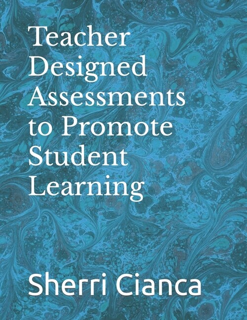 Teacher Designed Assessments to Promote Student Learning (Paperback)