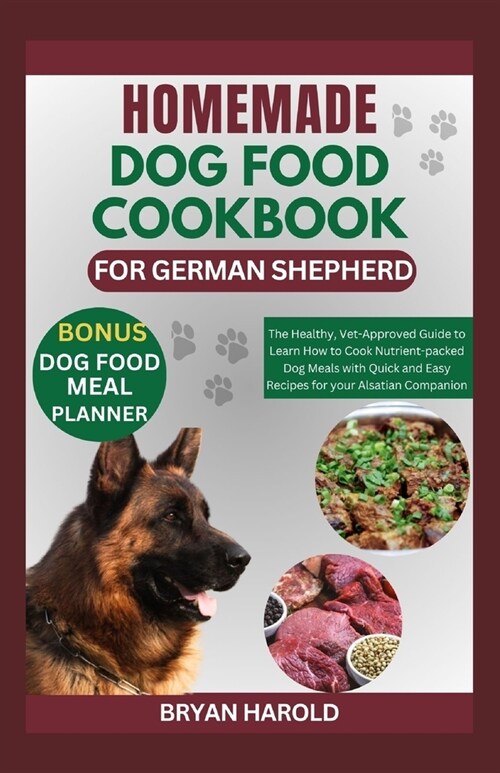 Homemade Dog Food Cookbook for German Shepherd: The Healthy, Vet-Approved Guide to Learn How to Cook Nutrient-packed Dog Meals with Quick and Easy Rec (Paperback)