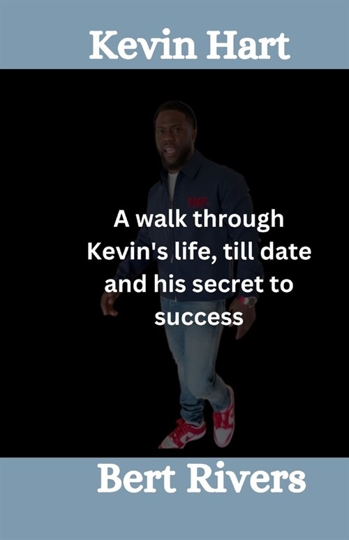 Kevin Hart: A walk through Kevins life, till date and his secret to success (Paperback)