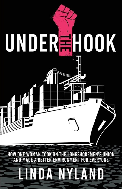 Under the Hook: How One Woman Took on the Longshoremens Union and Made a Better Environment for Everyone (Paperback)