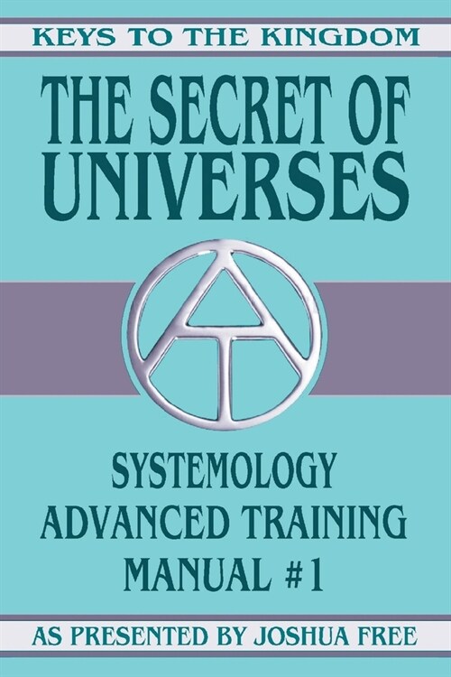 The Secret of Universes: Systemology Advanced Training Course Manual #1 (Paperback)