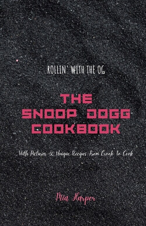 Rollin with the OG: The Snoop Dogg Cookbook With Pictures, 30 Unique Recipes From Crook To Cook (Paperback)