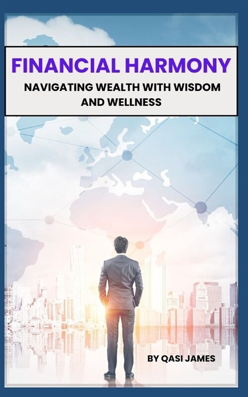 Financial Harmony: Navigating Wealth with Wisdom and Wellness (Paperback)