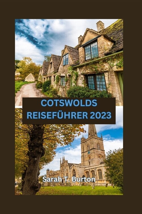 Cotswolds Reisef?rer 2023: Ein Guide zu den verborgenen Sch?zen der Cotswolds - die malerischen D?fer, die reiche Kultur und die perfekten Reis (Paperback)