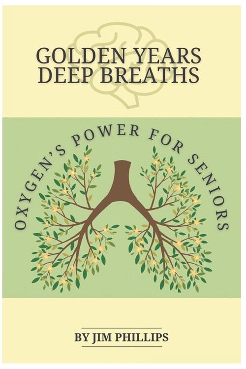 Golden Years Deep Breaths: Oxygens Power for Seniors (Paperback)