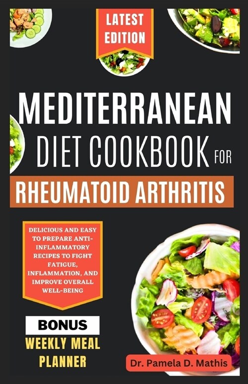Mediterranean Diet Cookbook for Rheumatoid Arthritis: Delicious and easy to prepare anti-inflammatory recipes to fight fatigue, inflammation, and impr (Paperback)