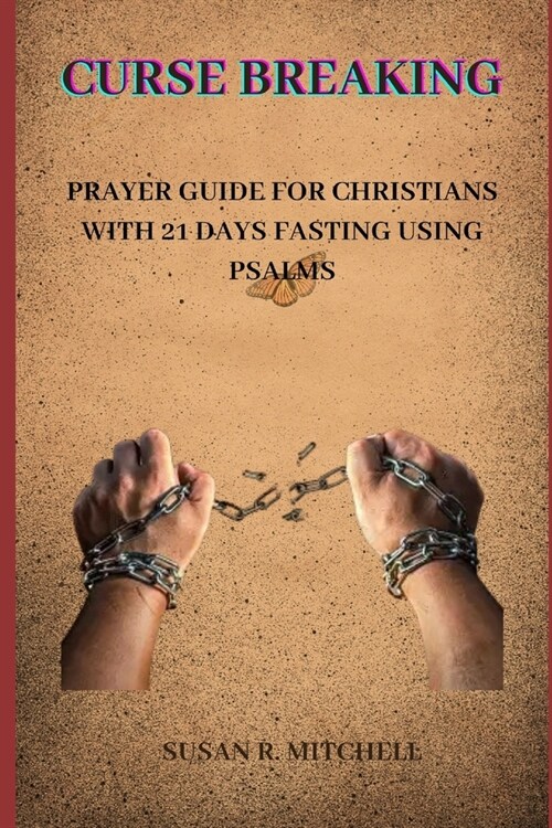 Curse breaking: Prayer guide for Christians with 21 days fasting using Psalms (Paperback)