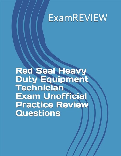 Red Seal Heavy Duty Equipment Technician Exam Unofficial Practice Review Questions (Paperback)