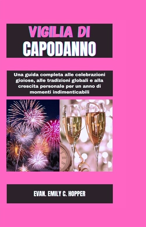 Vigilia Di Capodanno: Una guida completa alle celebrazioni gioiose, alle tradizioni globali e alla crescita Personale per un anno di momenti (Paperback)