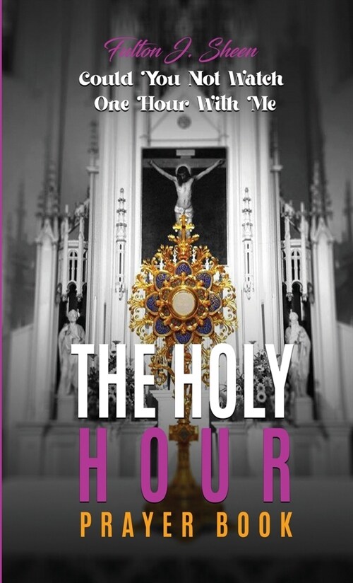 The Holy Hour Prayer Book: Could You Not Watch One Hour With Me? (Hardcover)