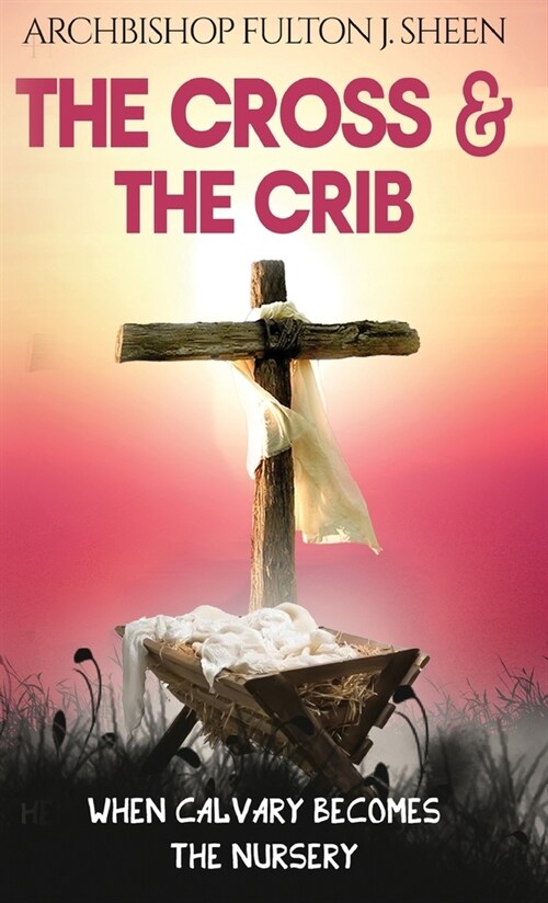 The Cross and the Crib: When Calvary Becomes The Nursery (Hardcover)