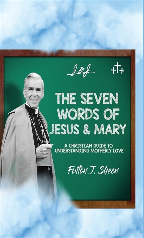 The Seven Words of Jesus and Mary: A Christian Guide to Understanding Motherly Love (Hardcover, A Christian Gui)