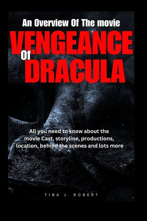 An Overview of the Movie Veagence of Dracula: All you need to know about the movie cast, storyline, production, location behind the scenes and lot mor (Paperback)