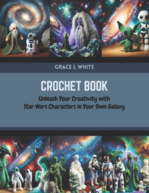 Crochet Book: Unleash Your Creativity with Star Wars Characters in Your Own Galaxy (Paperback)