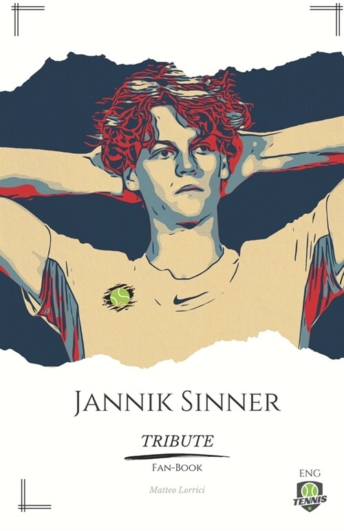 Jannik Sinner Fan-Book Tribute: The Rising Star of Italian Tennis - Passion, Power, Perseverance. (Paperback)