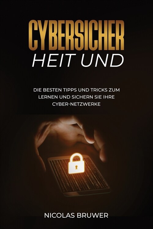 Cybersicher heit Und: Die besten Tipps und Tricks zum Lernen und sichern Sie Ihre Cyber-Netzwerke (Paperback)