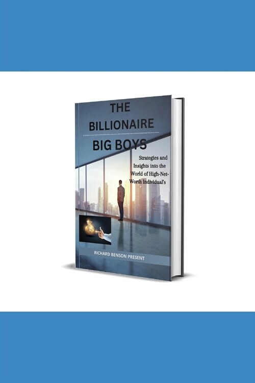 The Billionaire Big Boys: Strategies and Insights into the World of High Net Worth Individuals (Paperback)