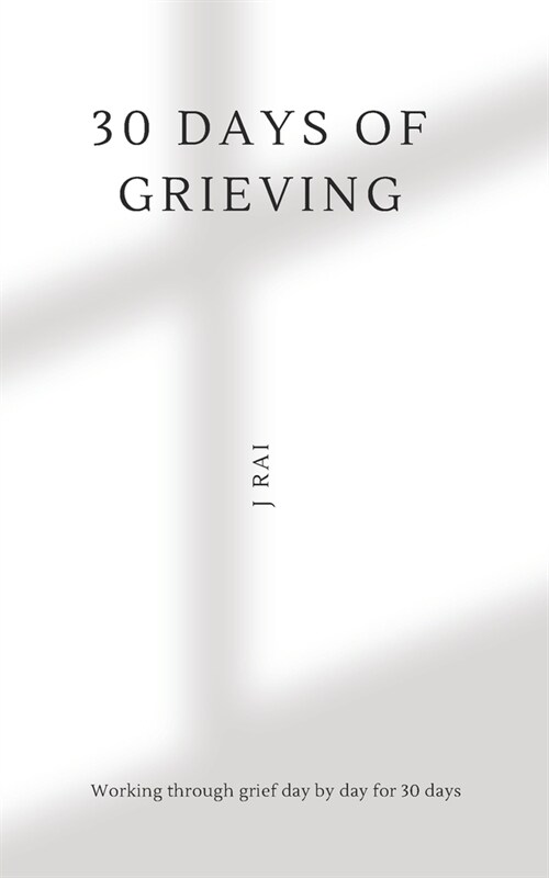 30 Days of Grieving: Working through grief day by day for 30 days. (Paperback)
