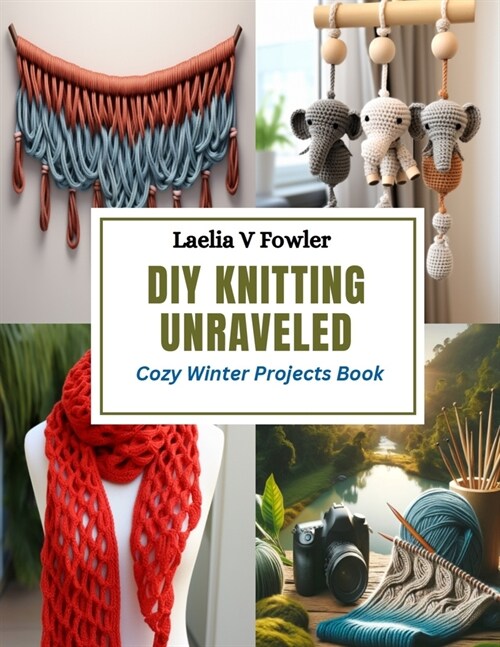 DIY Knitting Unraveled: Cozy Winter Projects Book (Paperback)