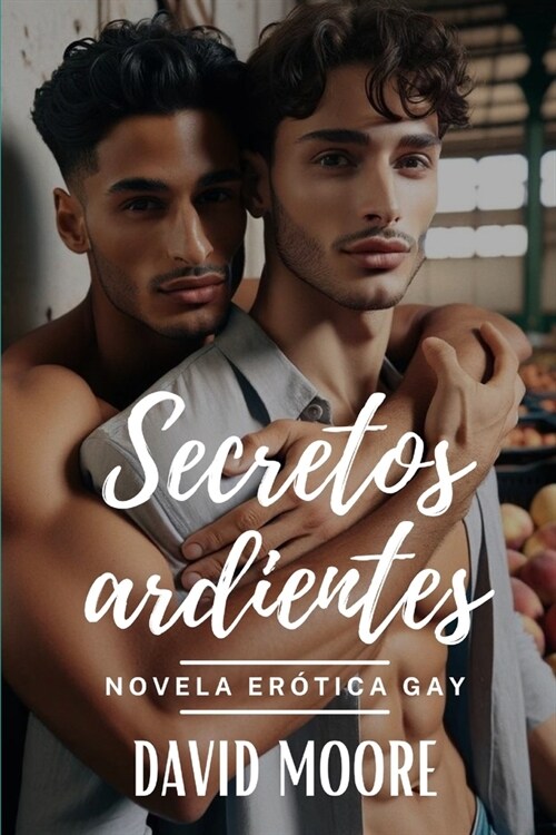 Secretos Ardientes: Una novela homoer?ica sobre heterocuriosos (Paperback)