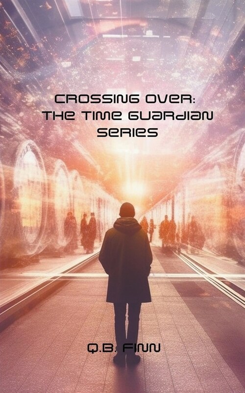 Crossing Over: The Time Guardian Series (Paperback)