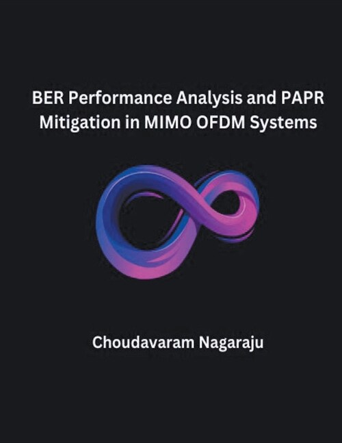 BER Performance Analysis and PAPR Mitigation in MIMO OFDM Systems (Paperback)