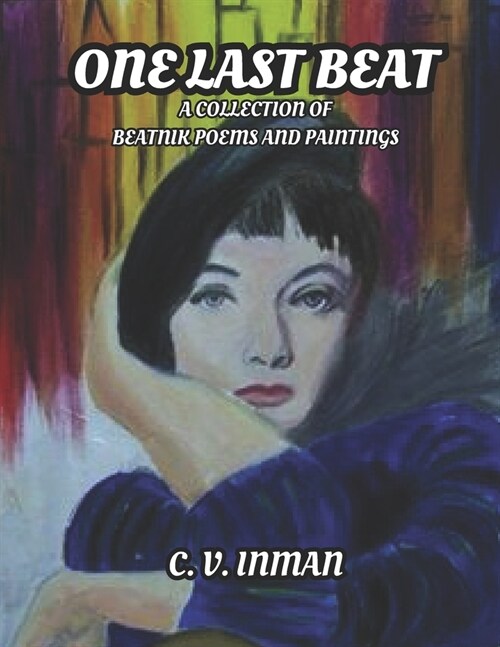 One Last Beat: A Collection of Beatnik Poems and Paintings (Paperback)